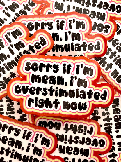 Sorry If I'm Mean, I'm Overstimulated Sticker