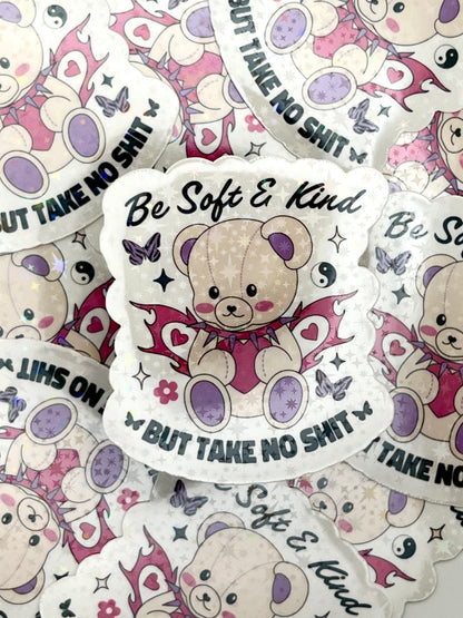 Be Soft and Kind but Take No Shit Sticker