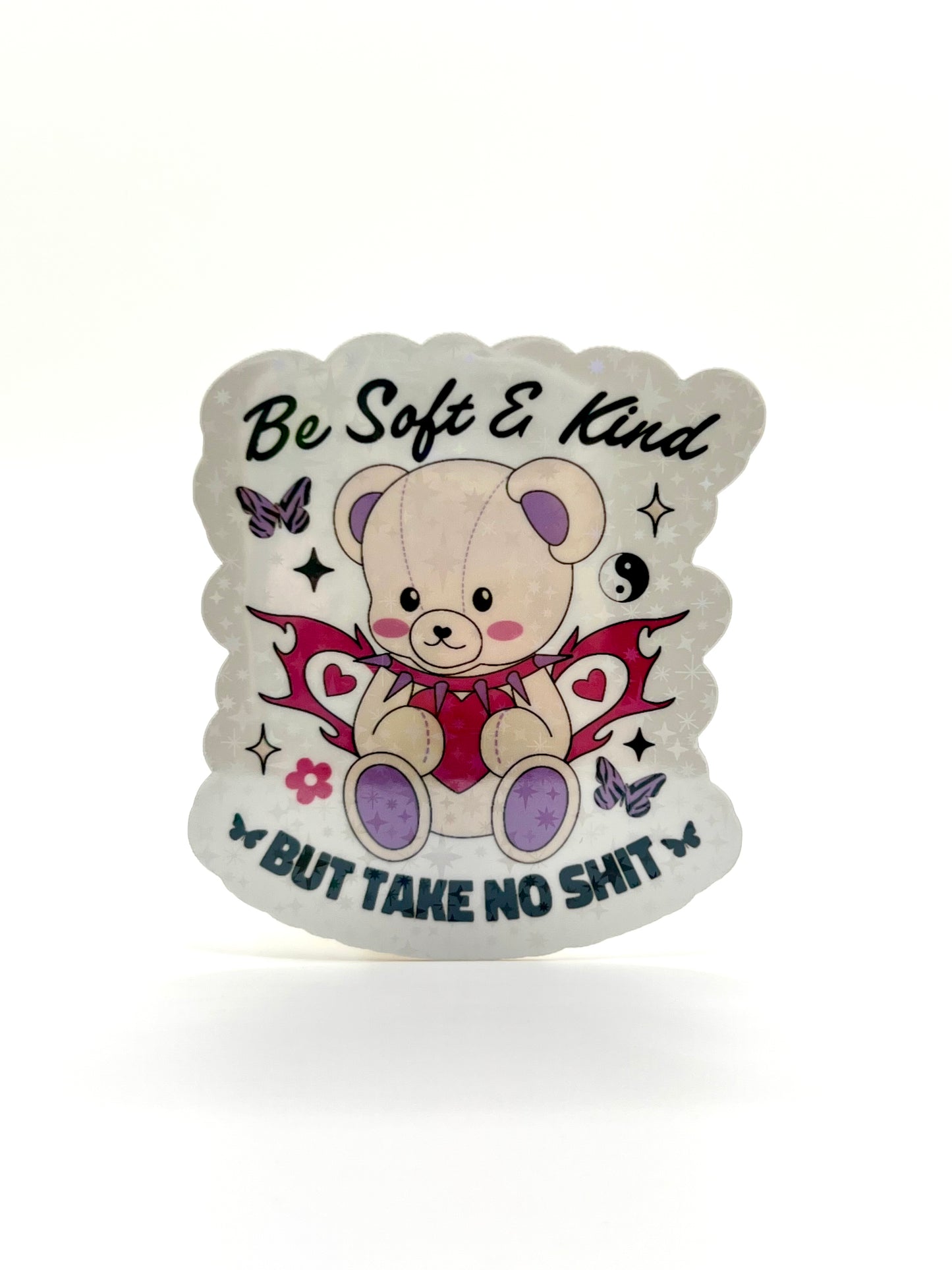 Be Soft and Kind but Take No Shit Sticker