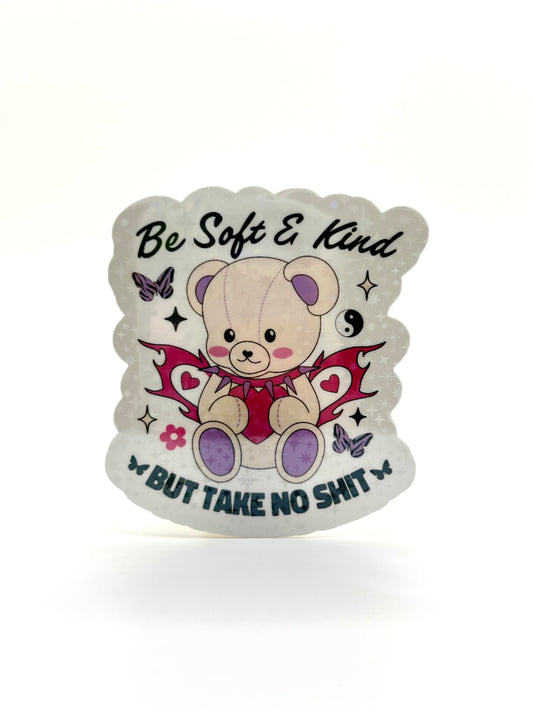 Be Soft and Kind but Take No Shit Sticker