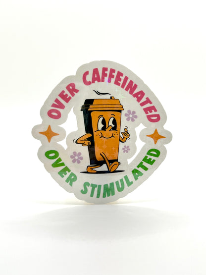 Over Caffeinated Over Stimulated Sticker