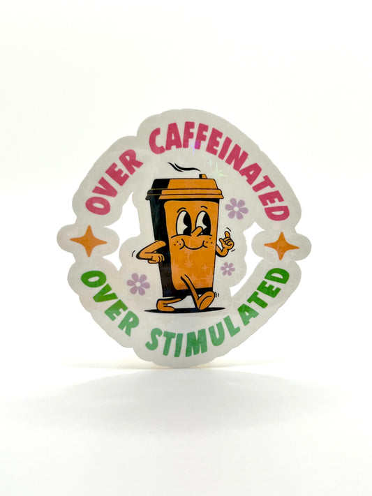 Over Caffeinated Over Stimulated Sticker